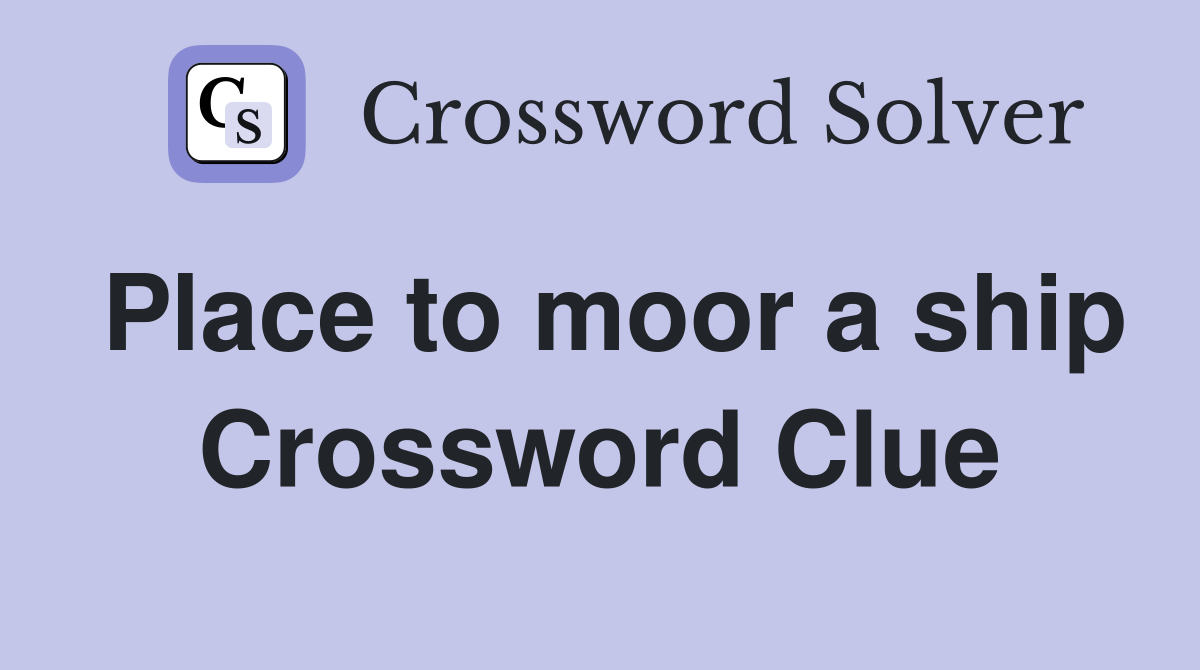 Place to moor a ship Crossword Clue