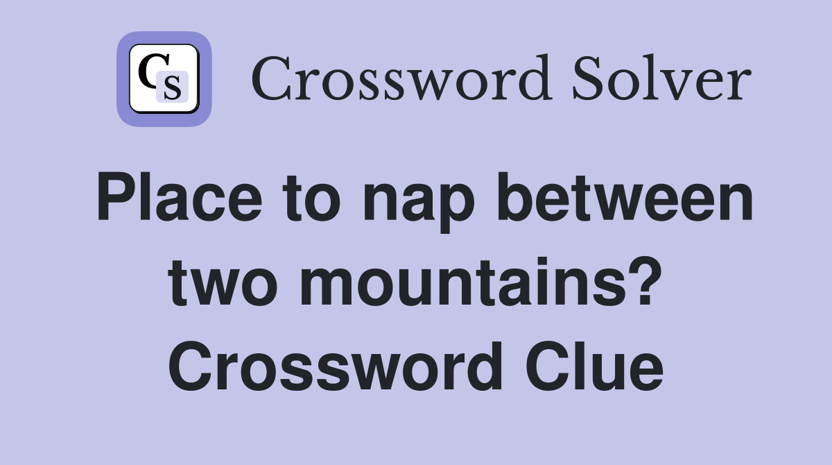 Place to nap between two mountains? Crossword Clue