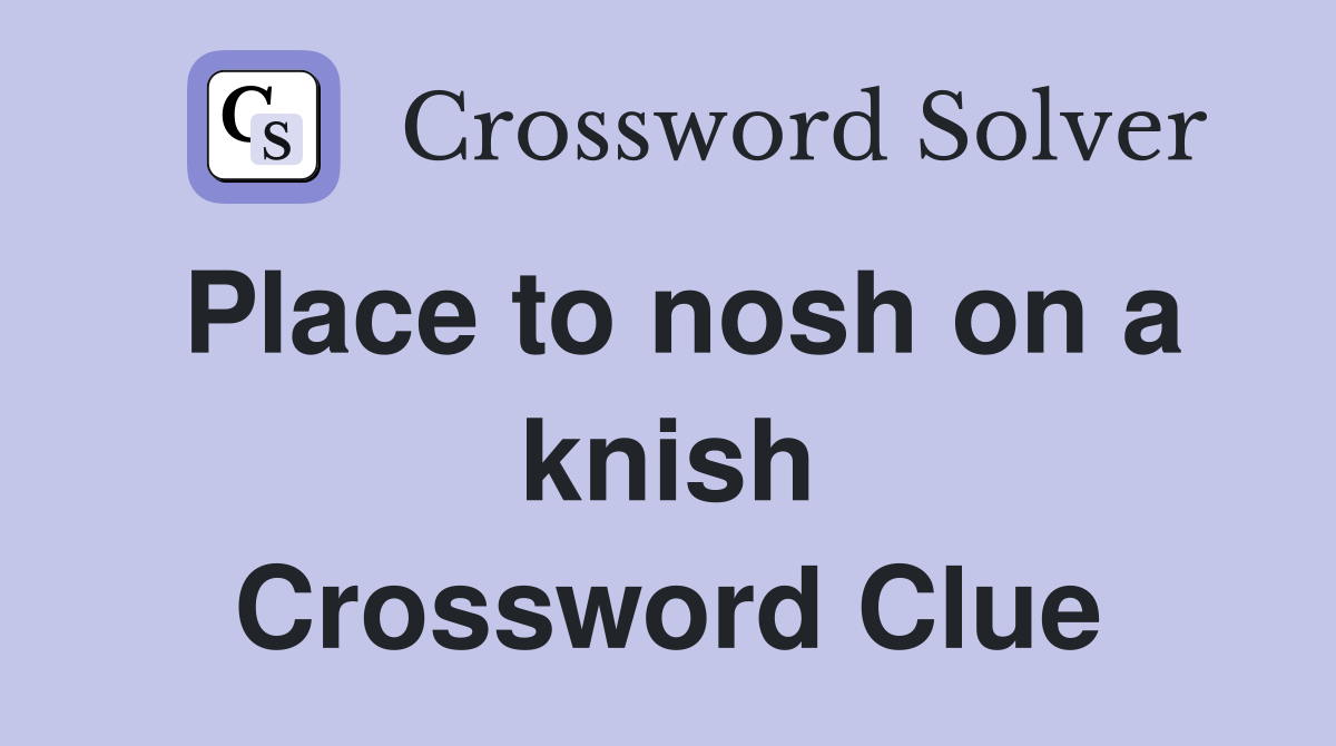 Place to nosh on a knish Crossword Clue