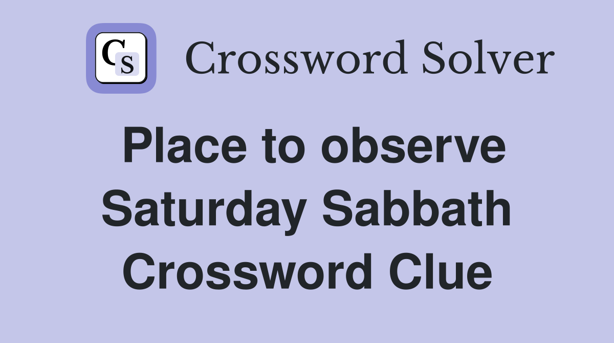 Place to observe Saturday Sabbath Crossword Clue