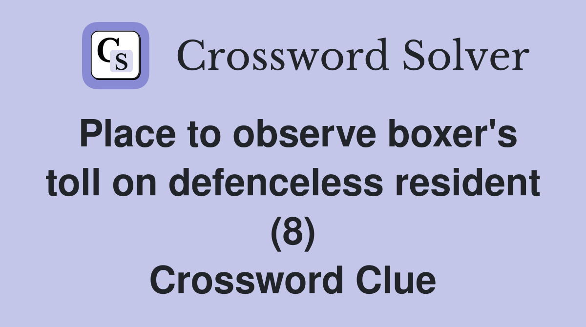 Place to observe boxer's toll on defenceless resident (8) Crossword Clue