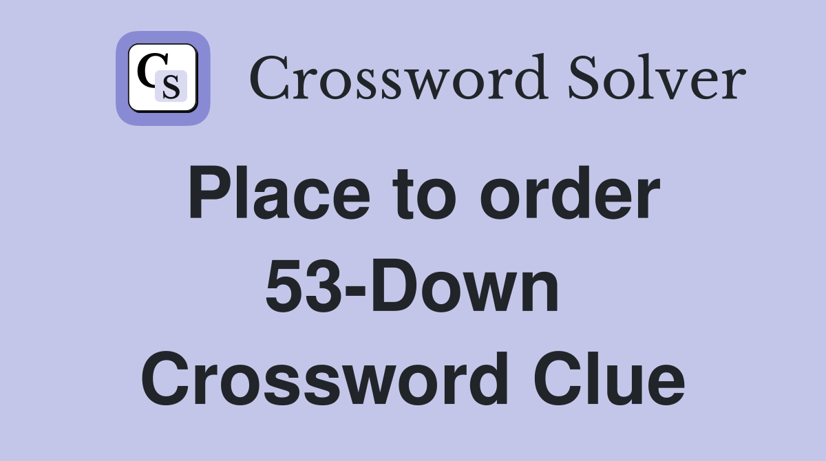Place to order 53-Down Crossword Clue