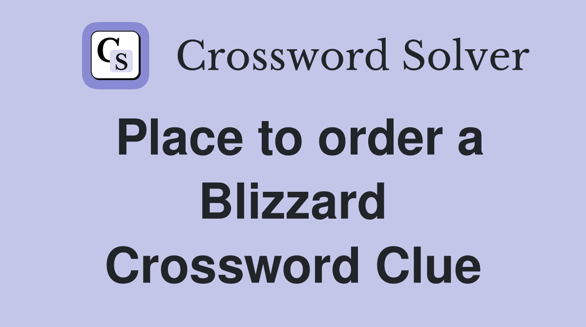 Place to order a Blizzard Crossword Clue