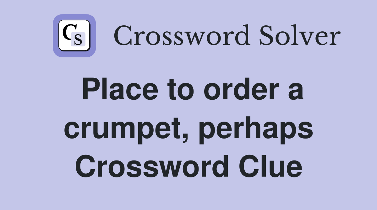 Place to order a crumpet, perhaps Crossword Clue