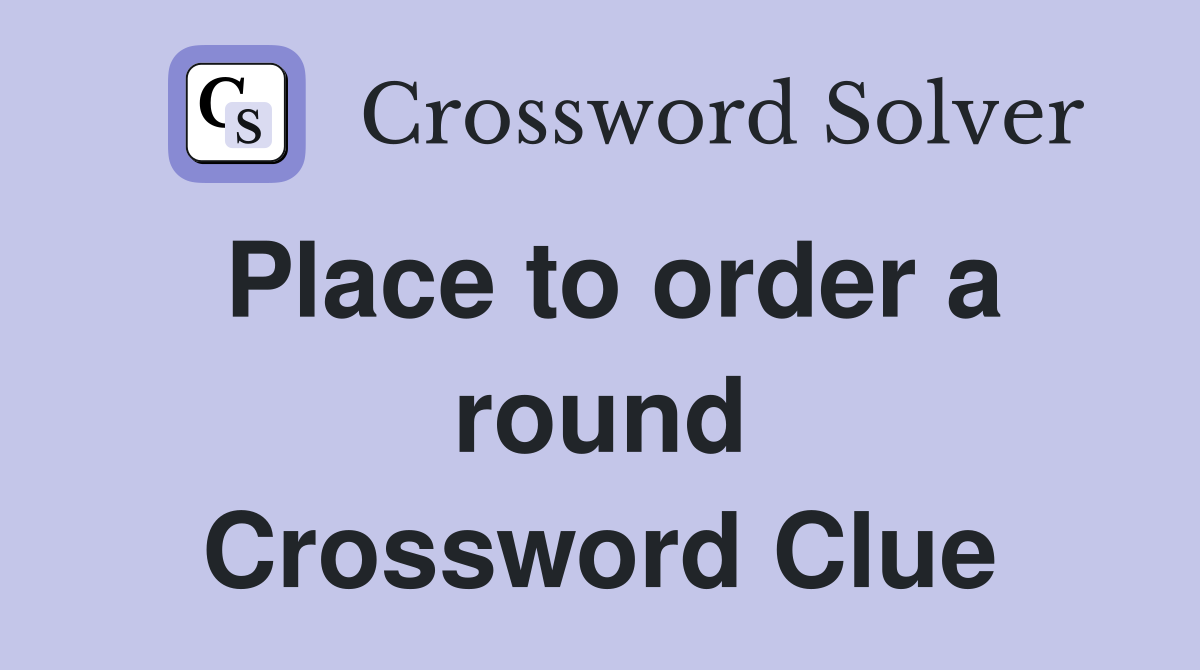 Place to order a round Crossword Clue