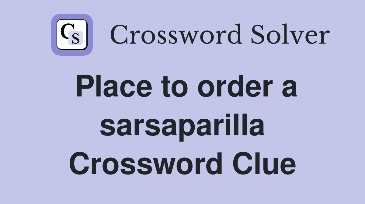 Place to order a sarsaparilla Crossword Clue