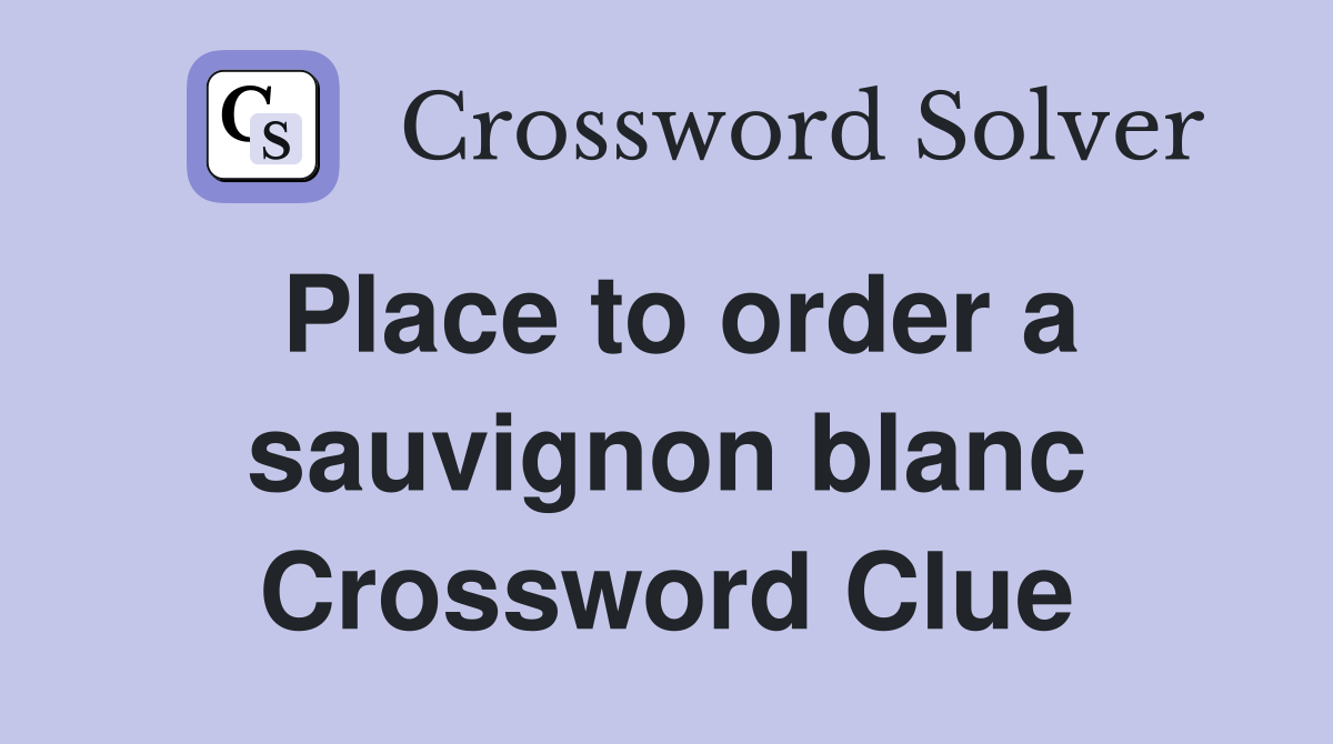 Place to order a sauvignon blanc Crossword Clue