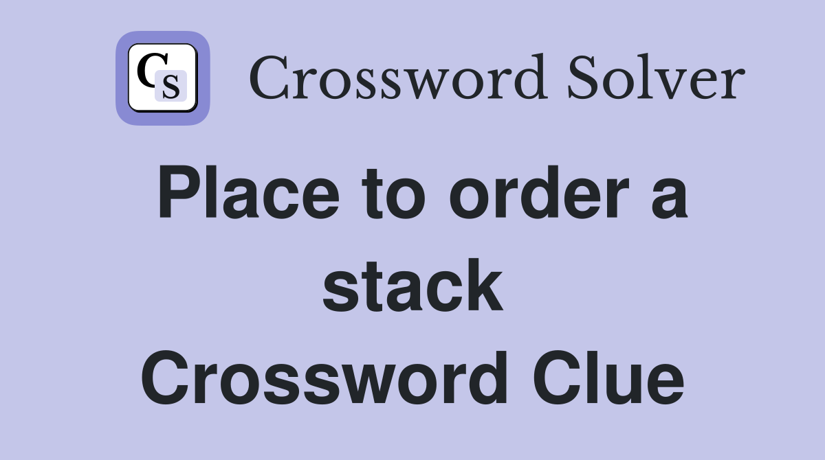 Place to order a stack Crossword Clue