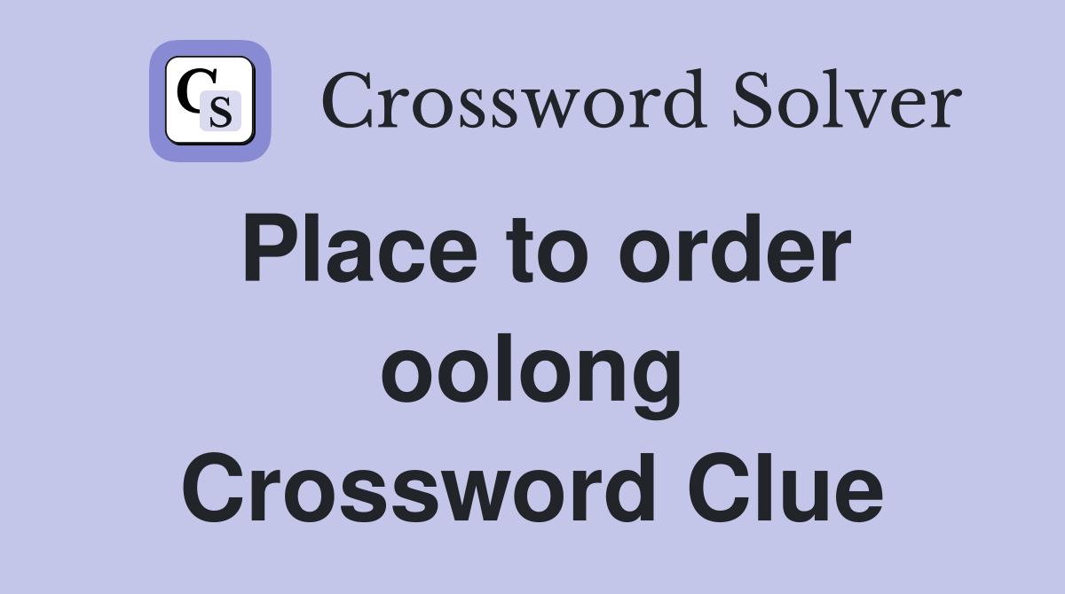 Place to order oolong Crossword Clue