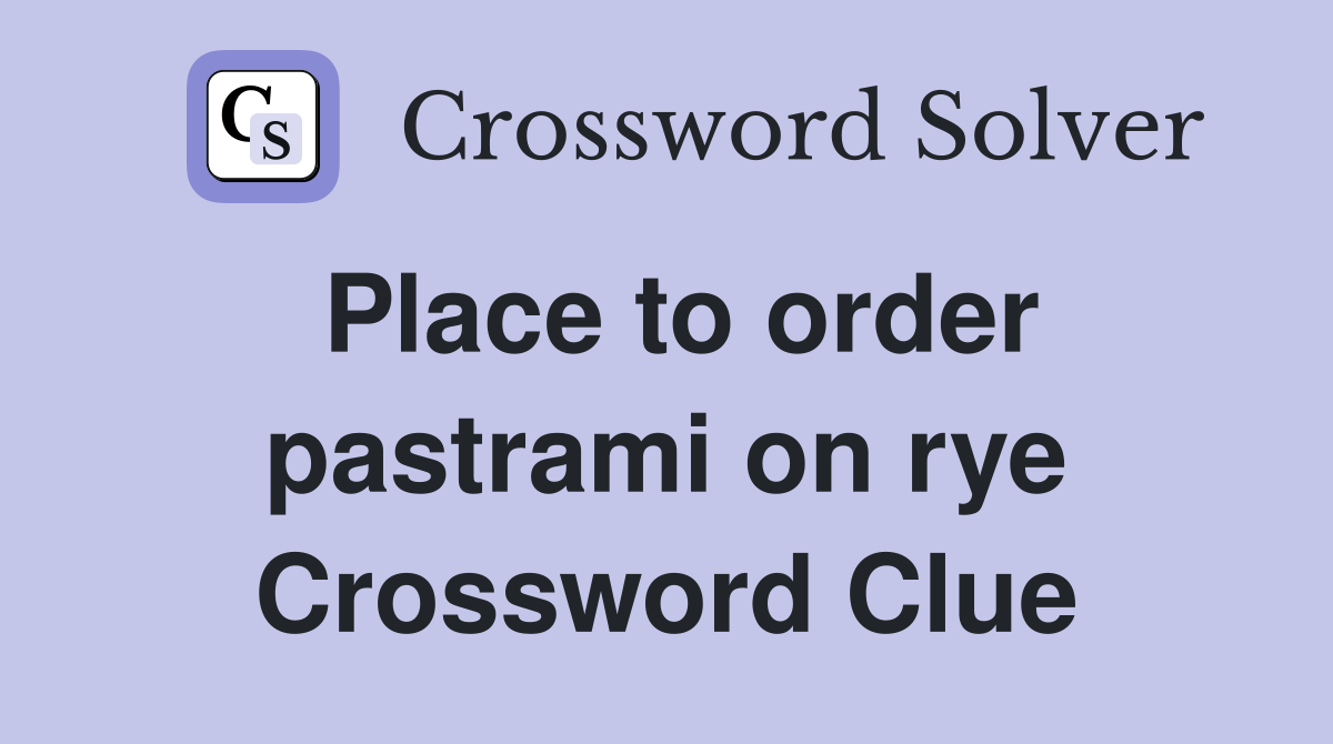 Place to order pastrami on rye Crossword Clue