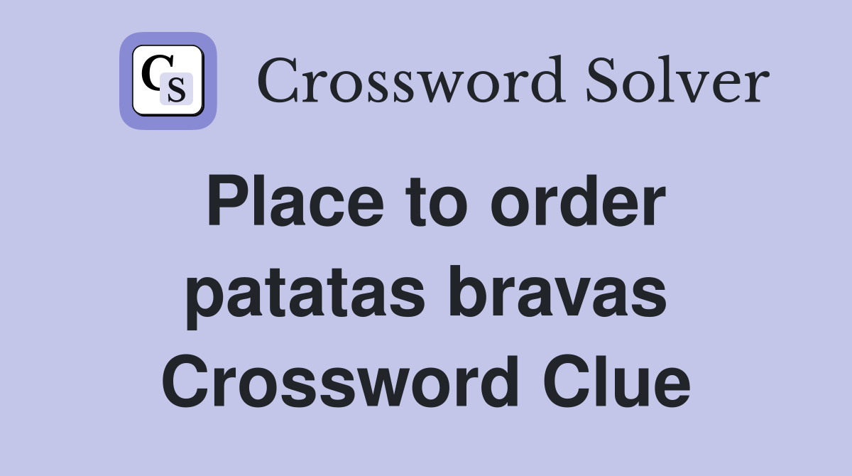 Place to order patatas bravas Crossword Clue