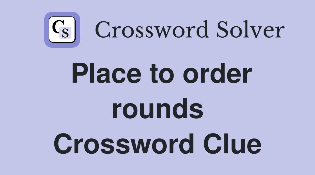 Place to order rounds Crossword Clue