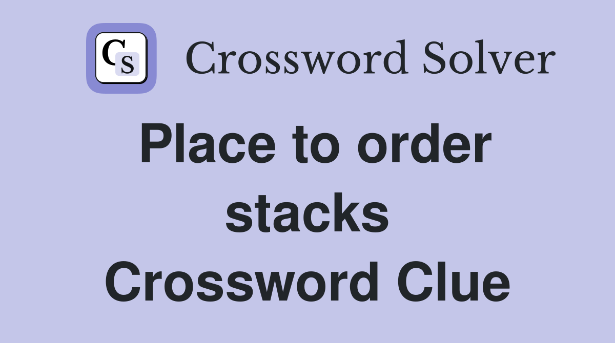 Place to order stacks Crossword Clue