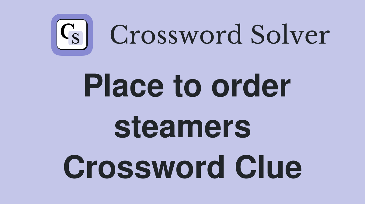 Place to order steamers Crossword Clue