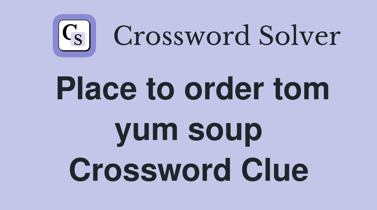 Place to order tom yum soup Crossword Clue