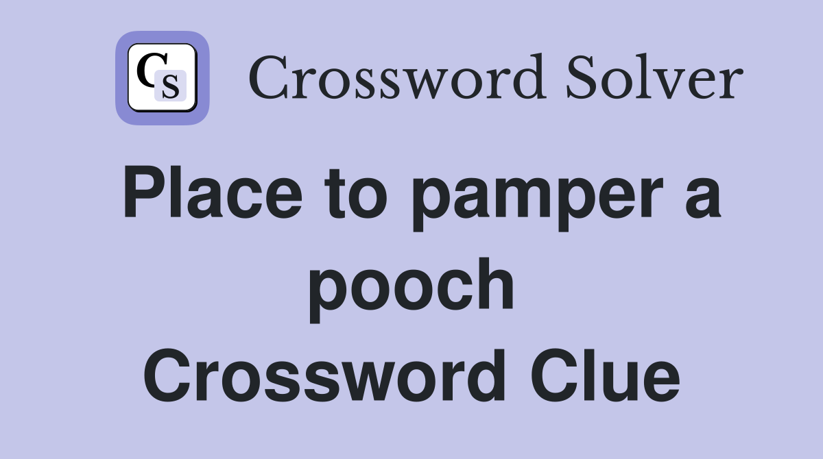 Place to pamper a pooch Crossword Clue