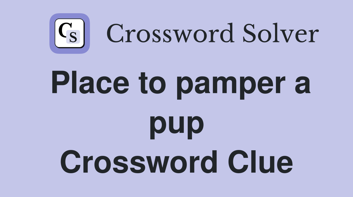 Place to pamper a pup Crossword Clue