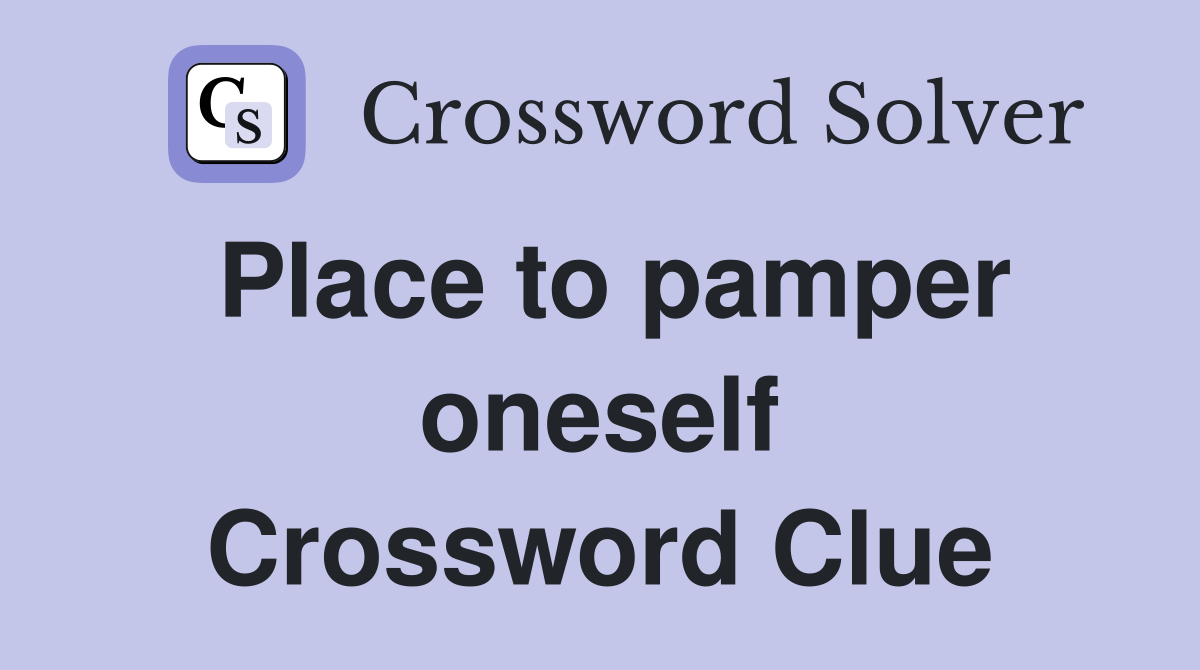 Place to pamper oneself Crossword Clue