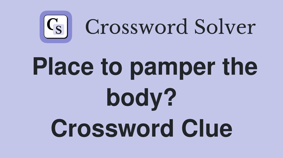 Place to pamper the body? Crossword Clue
