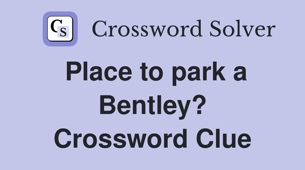 Place to park a Bentley? Crossword Clue