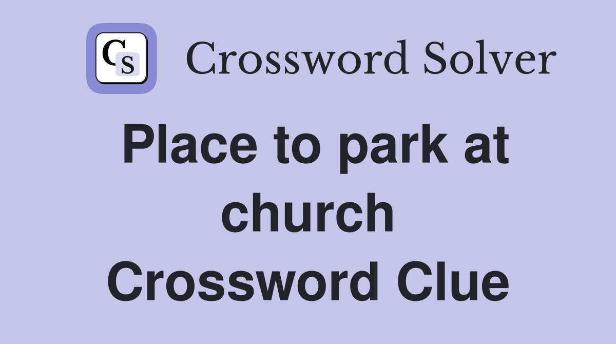Place to park at church Crossword Clue
