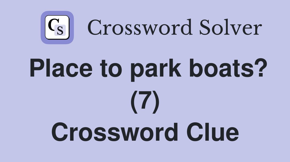 Place to park boats? (7) Crossword Clue