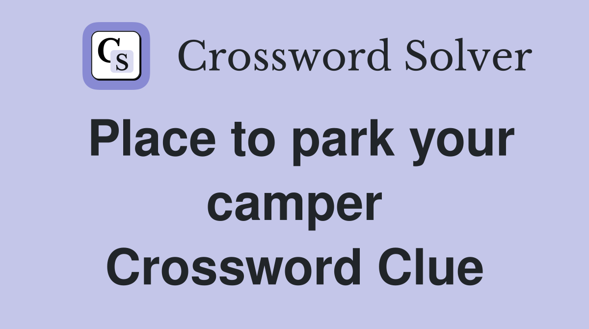Place to park your camper Crossword Clue