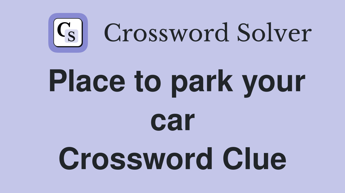 Place to park your car Crossword Clue
