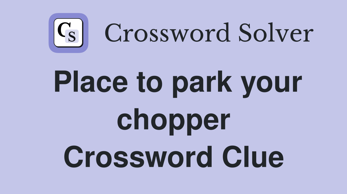 Place to park your chopper Crossword Clue