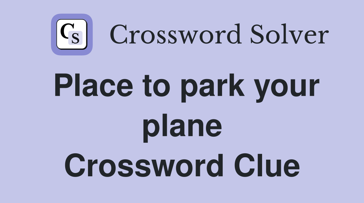 Place to park your plane Crossword Clue