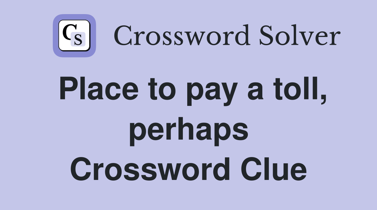Place to pay a toll, perhaps Crossword Clue