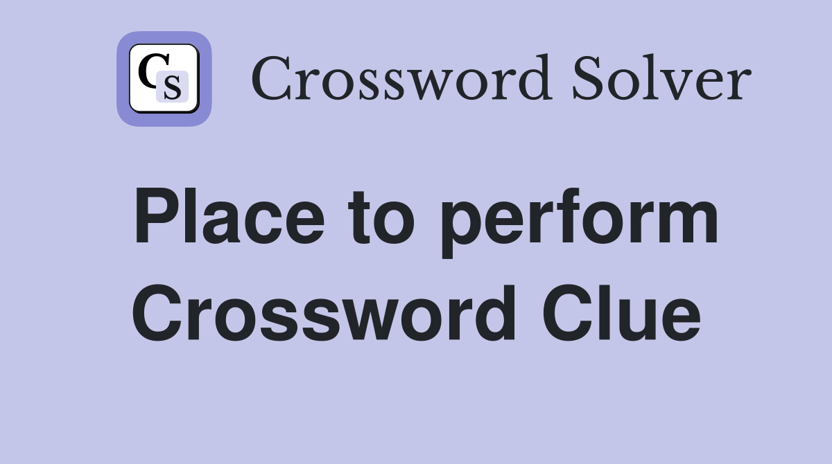 Place to perform Crossword Clue