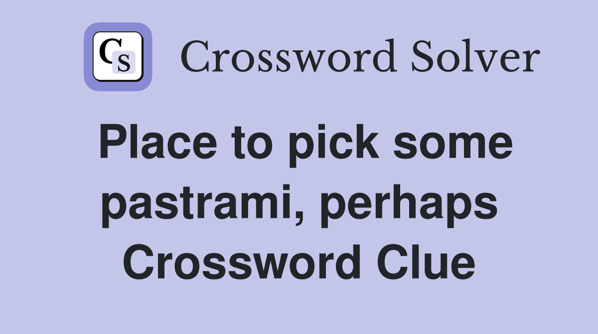 Place to pick some pastrami, perhaps Crossword Clue
