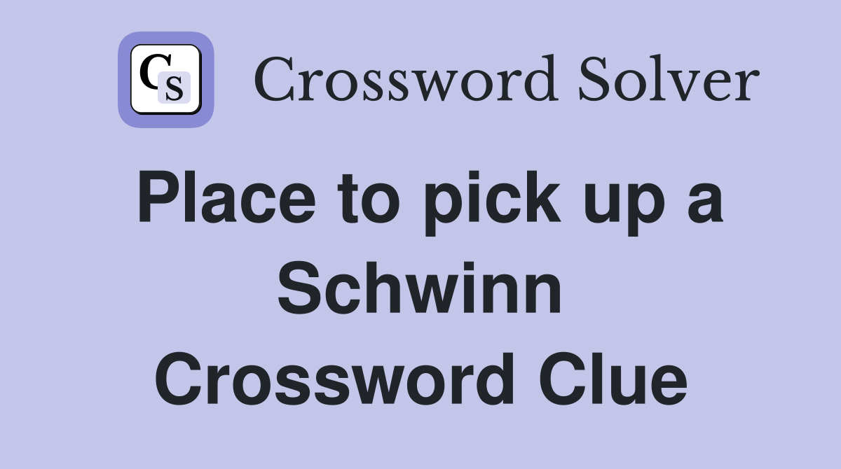 Place to pick up a Schwinn Crossword Clue
