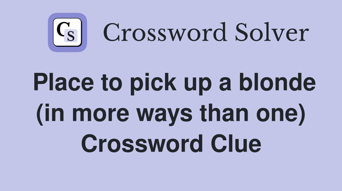 Place to pick up a blonde (in more ways than one) Crossword Clue