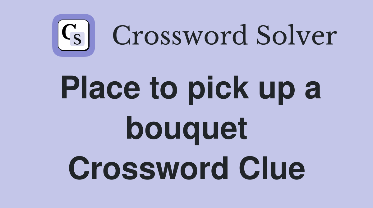 Place to pick up a bouquet Crossword Clue