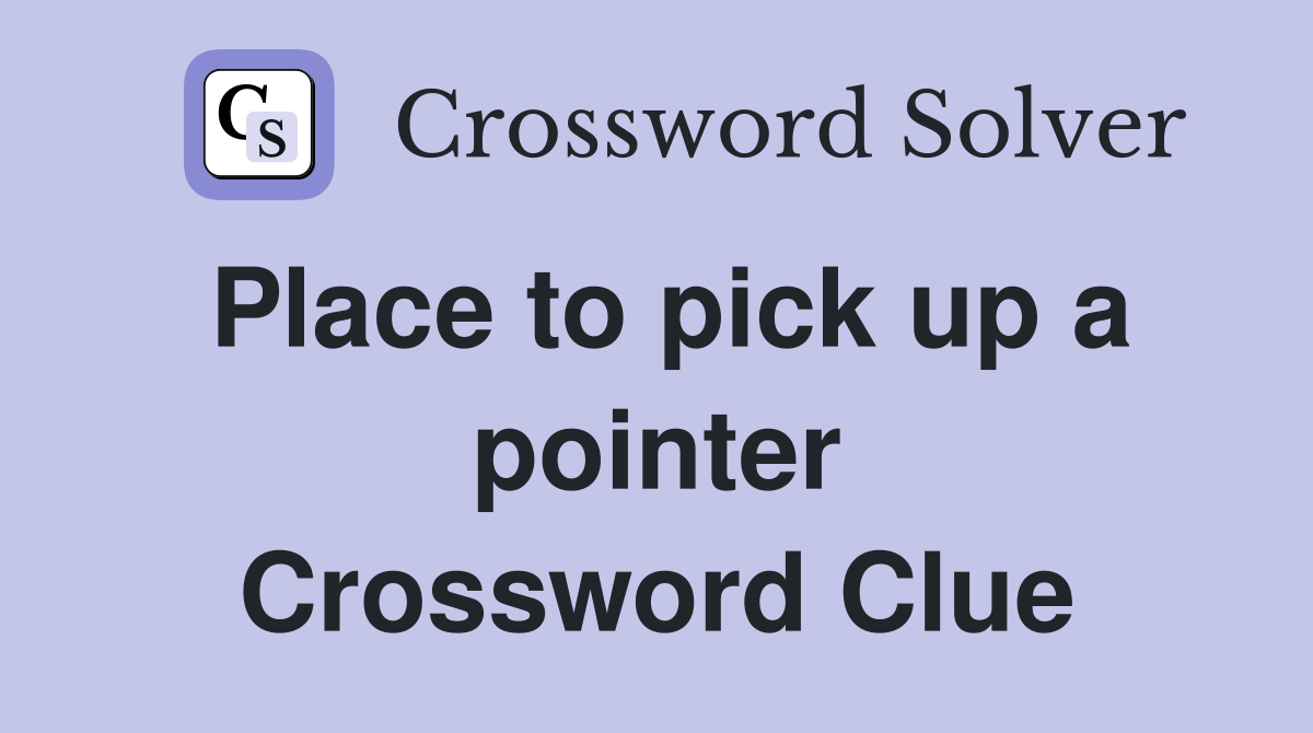 Place to pick up a pointer Crossword Clue