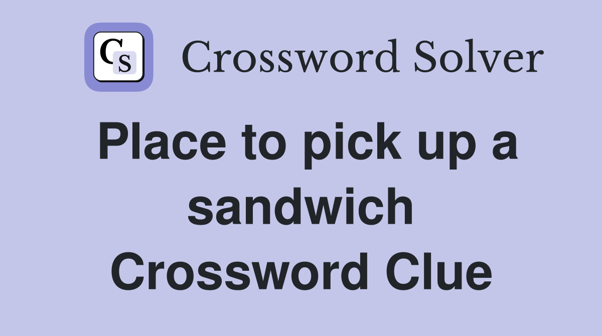 Place to pick up a sandwich Crossword Clue