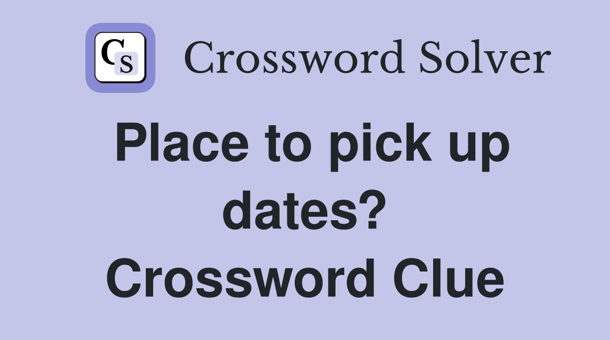 Place to pick up dates? Crossword Clue
