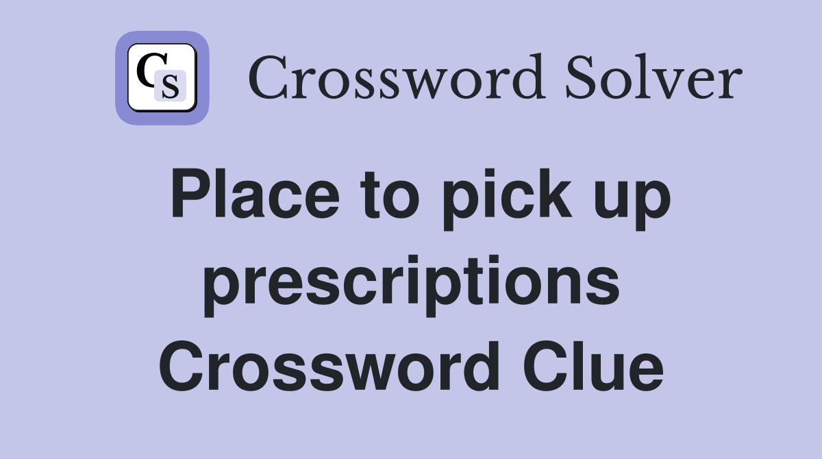 Place to pick up prescriptions Crossword Clue