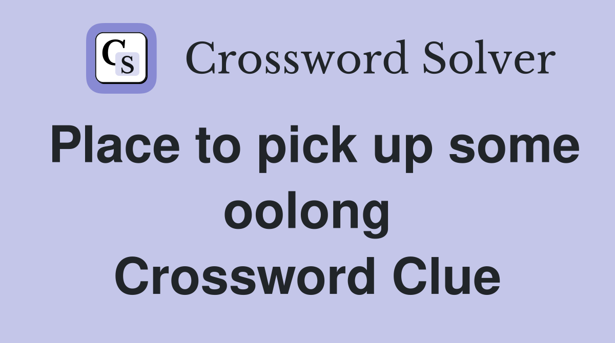 Place to pick up some oolong Crossword Clue