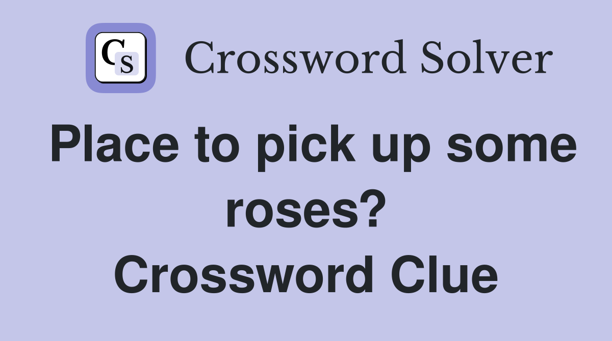 Place to pick up some roses? Crossword Clue
