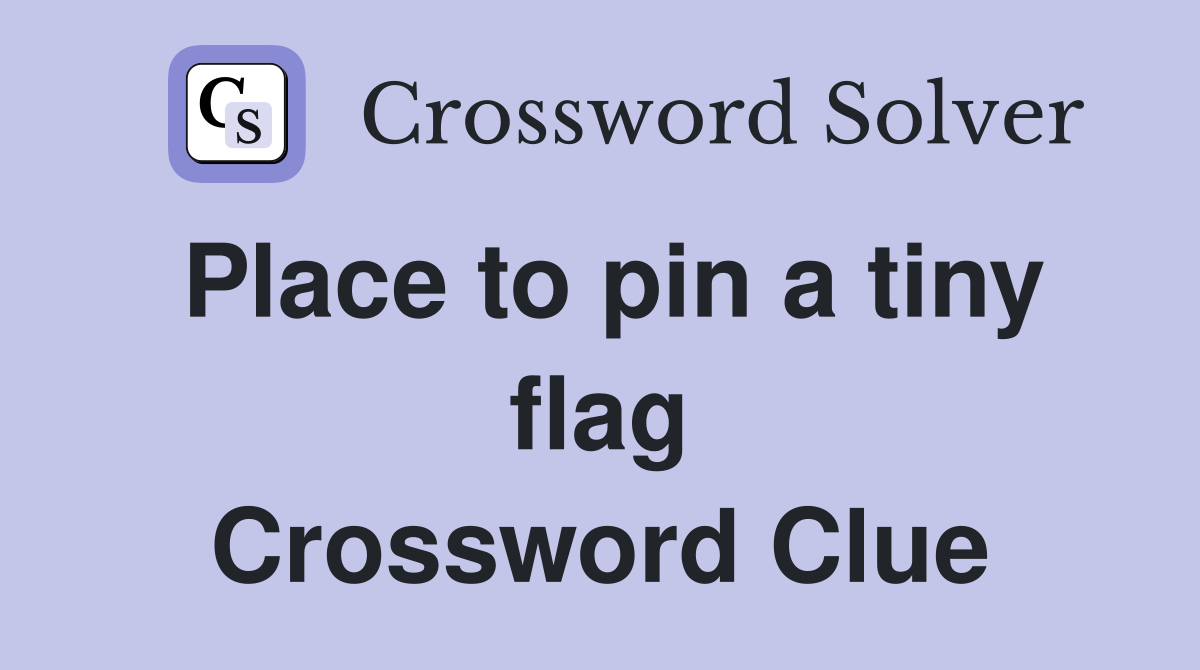 Place to pin a tiny flag Crossword Clue