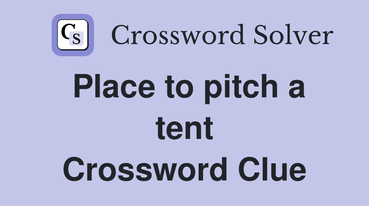 Place to pitch a tent Crossword Clue