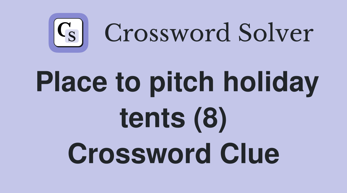 Place to pitch holiday tents (8) Crossword Clue