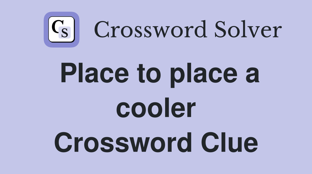 Place to place a cooler Crossword Clue