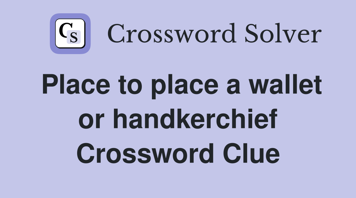 Place to place a wallet or handkerchief Crossword Clue
