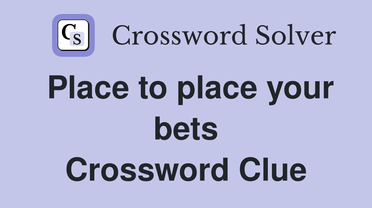 Place to place your bets Crossword Clue
