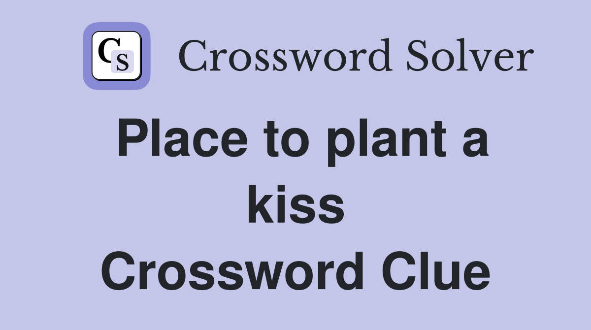 Place to plant a kiss Crossword Clue