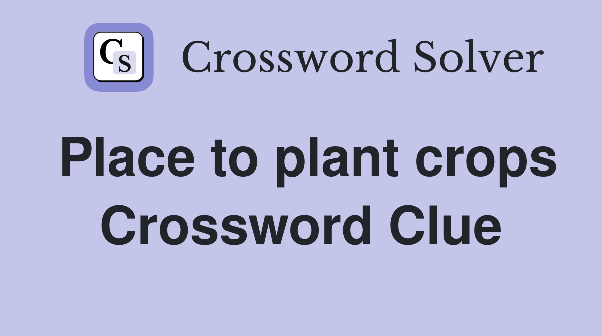 Place to plant crops Crossword Clue